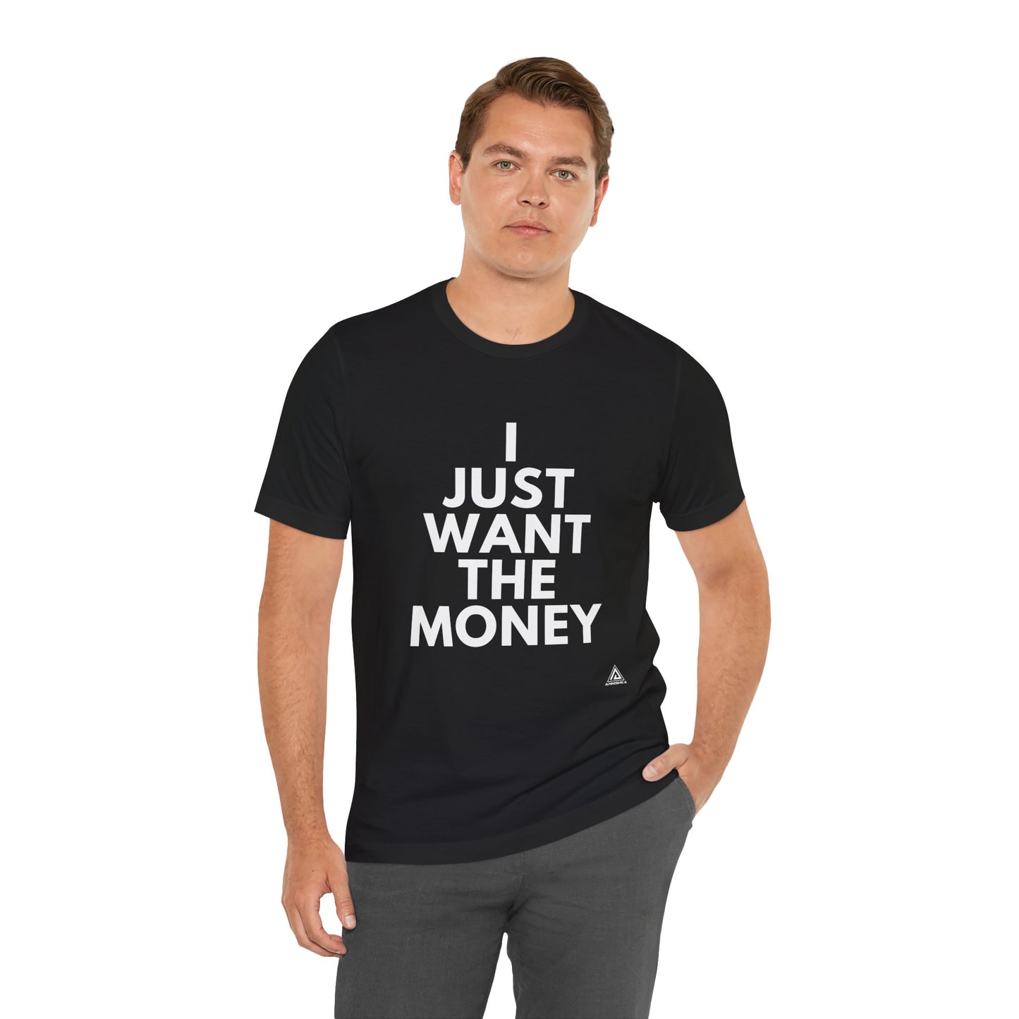 Unisex I JUST WANT THE MONEY black T- Shirt