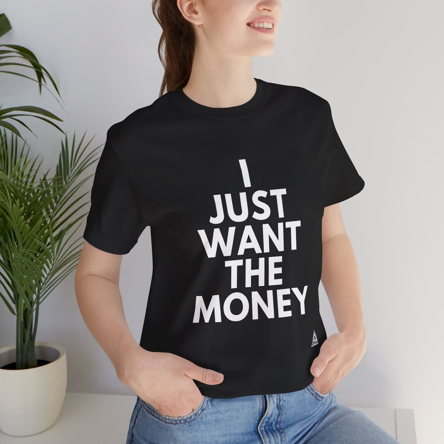 Unisex I JUST WANT THE MONEY black T- Shirt